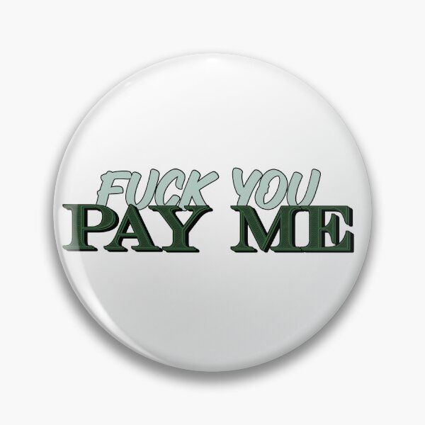 Item preview, Fuck You Pay Me designed and sold by RooBooCo.