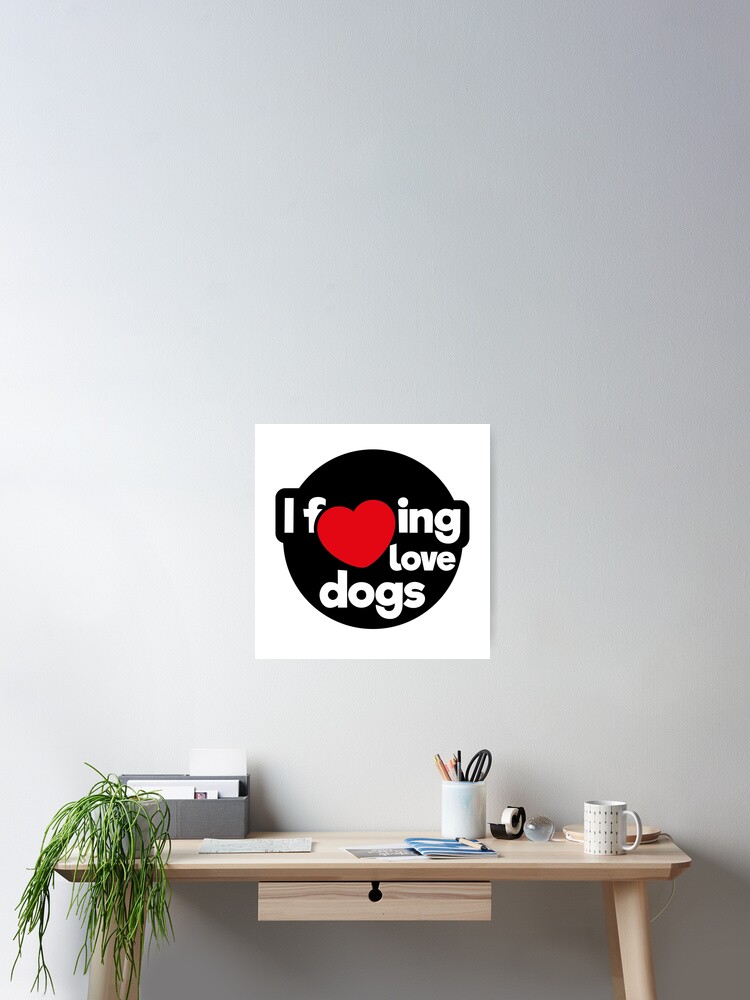 Thumbnail 2 of 3, Poster, I love dogs designed and sold by mexicanwrestler.