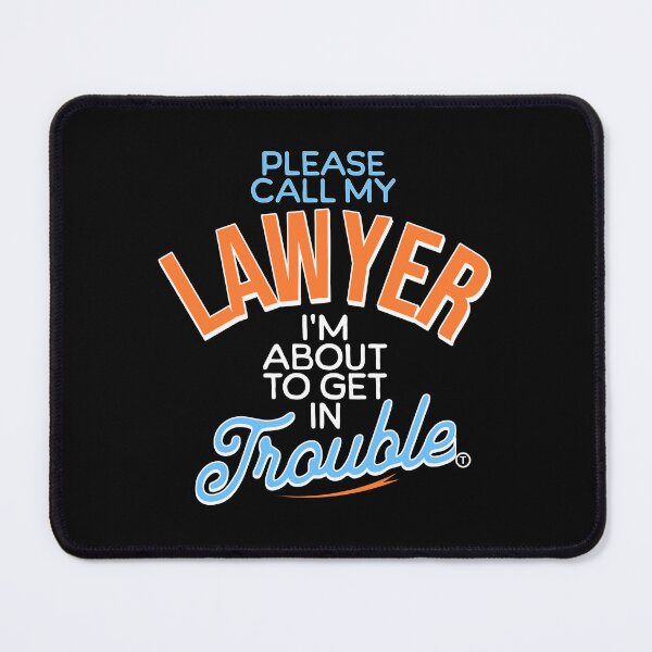 Item preview, Please Call My Lawyer Im About To Get In Trouble designed and sold by tw2us.