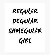 Regular regular shmegular girl Photographic Print