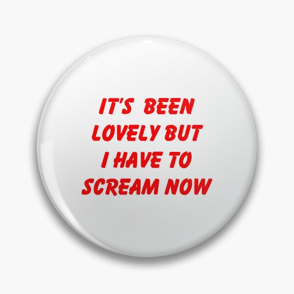 Item preview, It's Been Lovely But I Have To Scream Now designed and sold by Geckoco.
