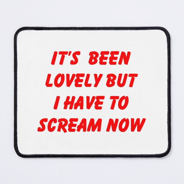 Item preview, It's Been Lovely But I Have To Scream Now designed and sold by Geckoco.