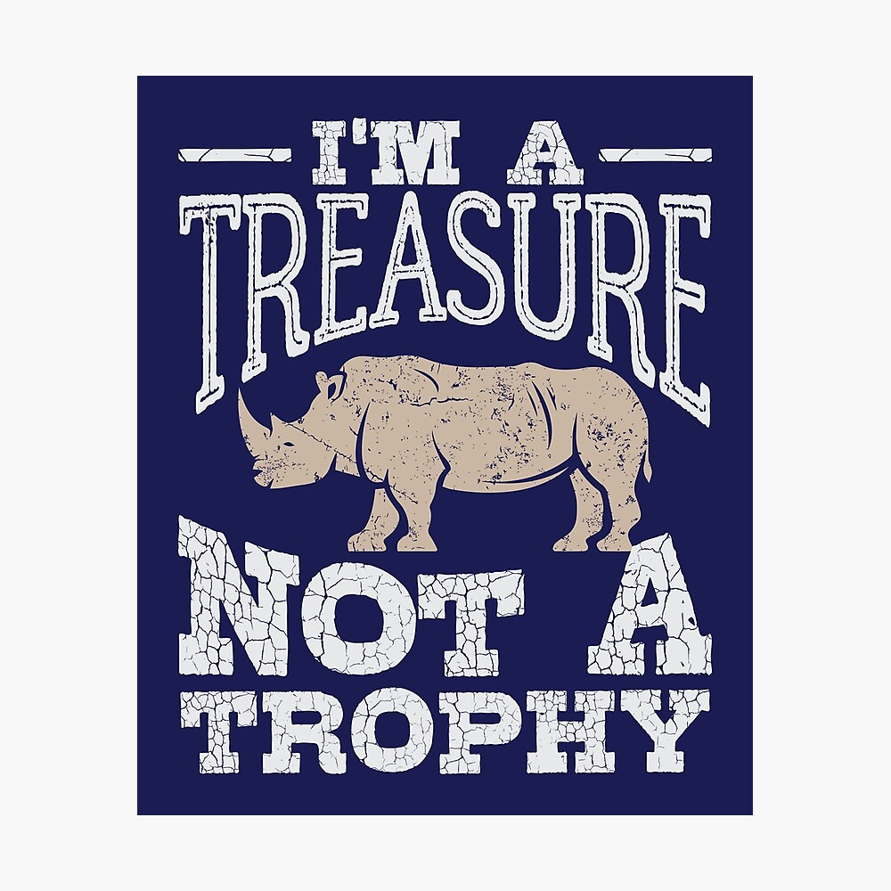 Save The Rhinos I'm A Treasure Not A Trophy 