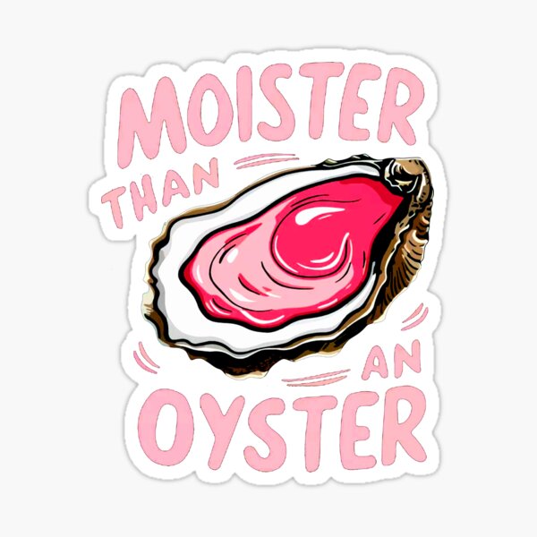 Item preview, Moister than an oyster designed and sold by Buntrockstore.