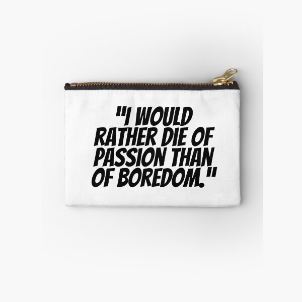 Item preview, I Would Rather Die Of Passion Than Of Boredom.  designed and sold by CharmStudio.