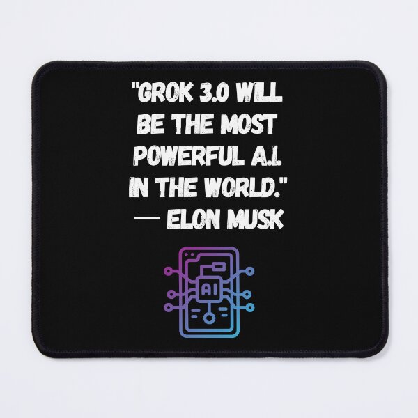 Item preview, "Grok 3.0 will be the most powerful A.I. in the world."  一 Elon Musk designed and sold by MiJeDesigns.