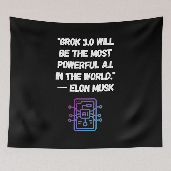 Item preview, "Grok 3.0 will be the most powerful A.I. in the world."  一 Elon Musk designed and sold by MiJeDesigns.