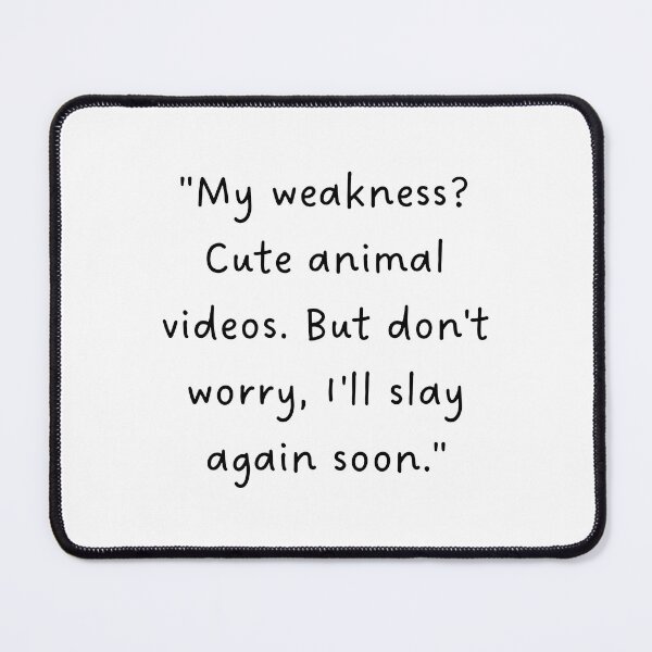 Item preview, "My weakness? Cute animal videos. But don't worry, I'll slay again soon." | Handwritten-Style Font | Minimalistic designed and sold by RM-Journey.