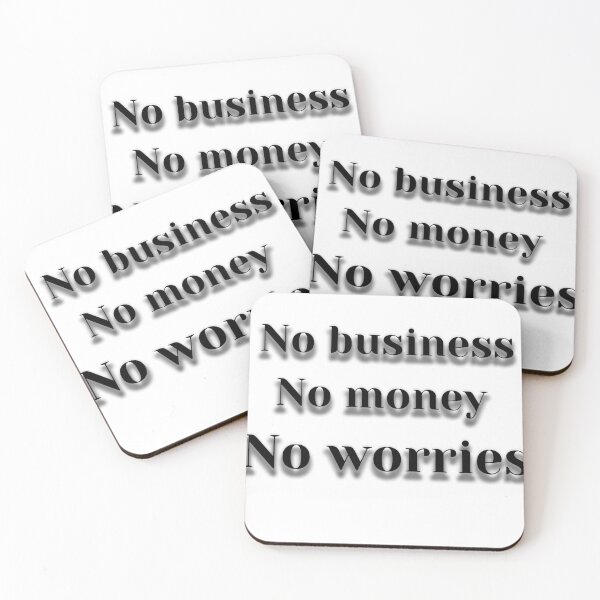 Item preview, No business, no money, no worries designed and sold by Elias Pentikis.