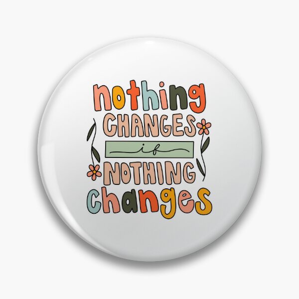 Item preview, Nothing Changes If Nothing Changes Multicolor designed and sold by GraceMakes03.