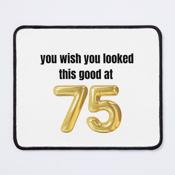 Item preview, you wish you looked this good at 75! designed and sold by BlackRockAL001.