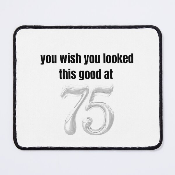 Item preview, you wish you looked this good at 75! designed and sold by BlackRockAL001.