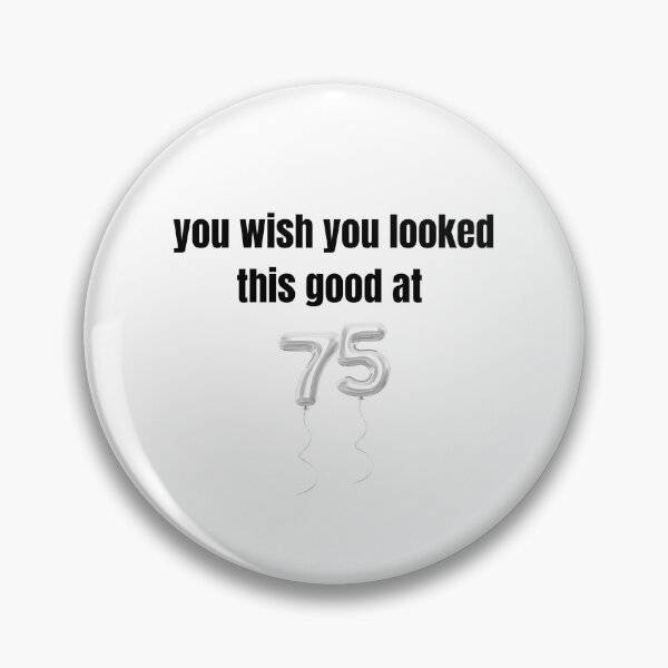 Item preview, you wish you looked this good at 75! designed and sold by BlackRockAL001.