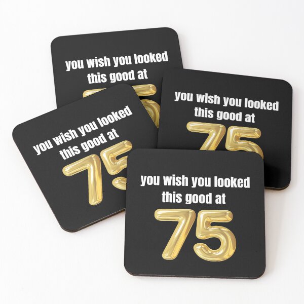 Item preview,  you wish you looked this good at 75! designed and sold by BlackRockAL001.