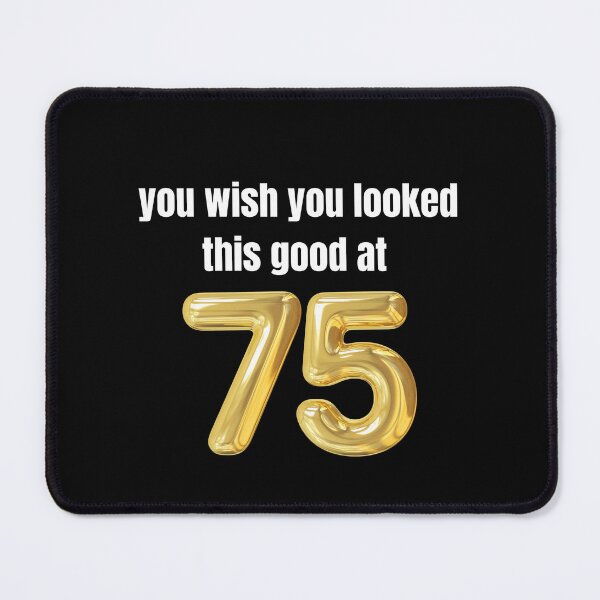Item preview, you wish you looked this good at 75! designed and sold by BlackRockAL001.
