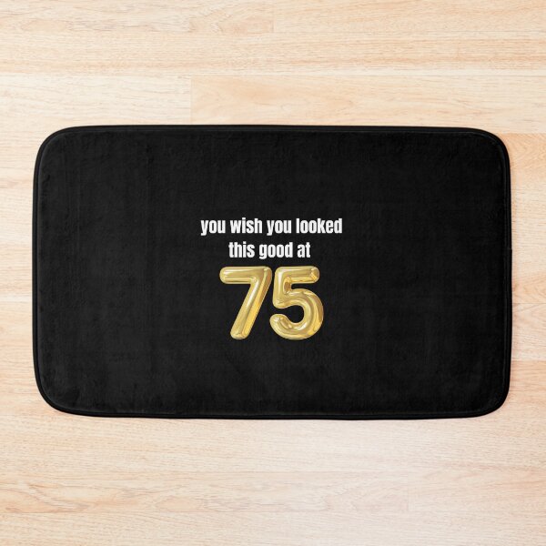 Item preview,  you wish you looked this good at 75! designed and sold by BlackRockAL001.