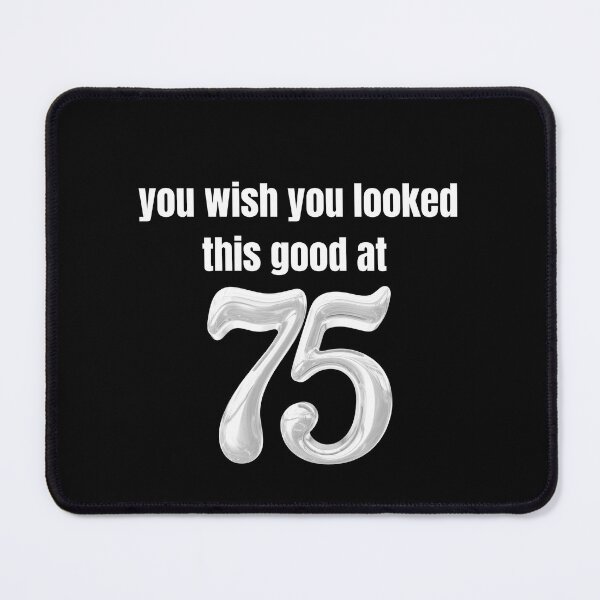 Item preview, you wish you looked this good at 75! designed and sold by BlackRockAL001.