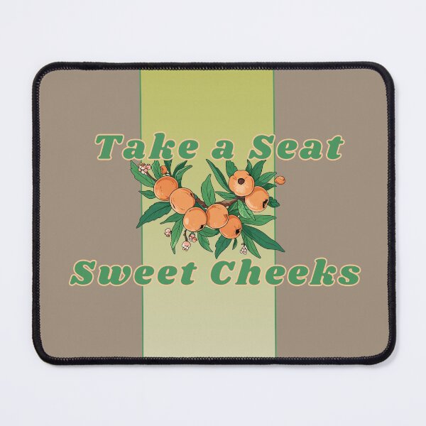 Item preview, TAKE A SEAT SWEET CHEEKS designed and sold by La Loca.