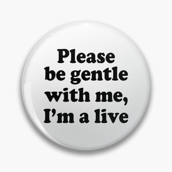 Item preview, PLEASE BE GENTLE WITH ME, I’M A LIVE. BLACK DESIGN designed and sold by Rejiboustarts.