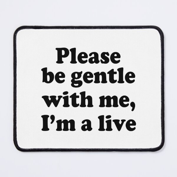 Item preview, PLEASE BE GENTLE WITH ME, I’M A LIVE. BLACK DESIGN designed and sold by Rejiboustarts.
