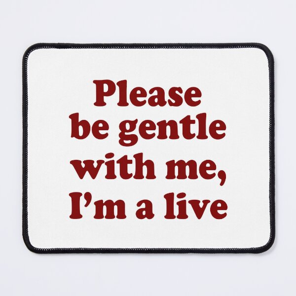 Item preview, PLEASE BE GENTLE WITH ME, I’M A LIVE. COLOR DESIGN designed and sold by Rejiboustarts.