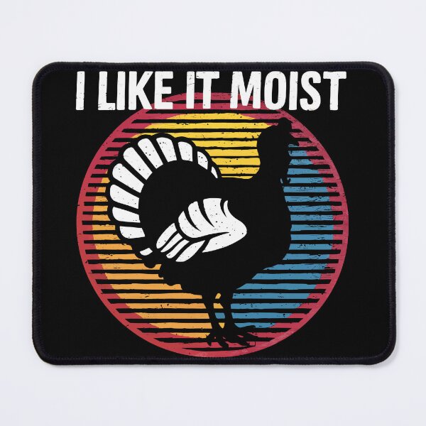 Item preview, "I Like It Moist" Funny Turkey Thanksgiving designed and sold by Quirky Shirts.