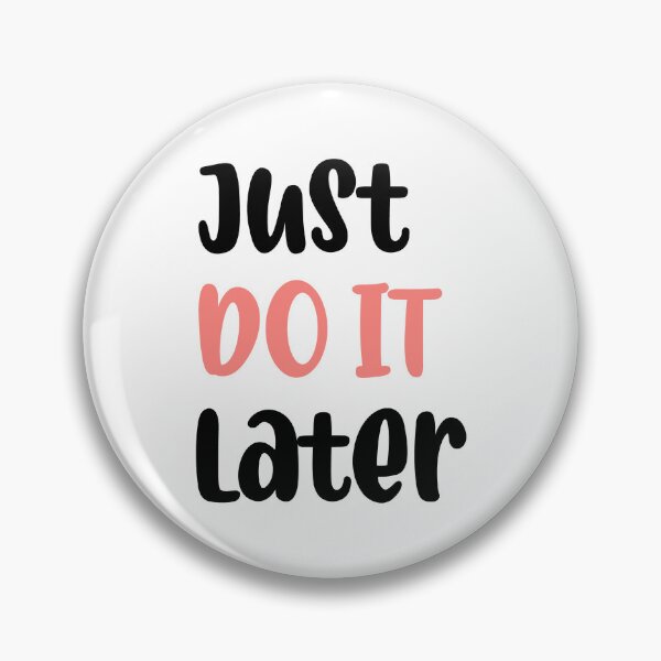 Item preview, Just Do It Later designed and sold by Bobeys.