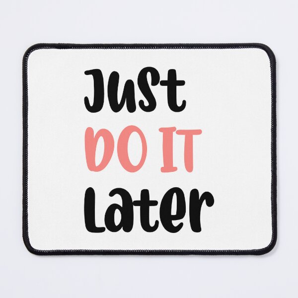 Item preview, Just Do It Later designed and sold by Bobeys.