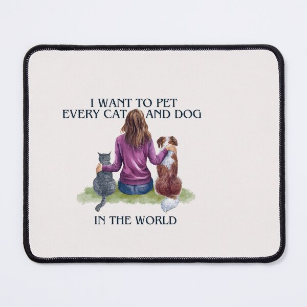 Item preview, I want to pet every cat and dog in the world designed and sold by Playful Strokes pom@pom.