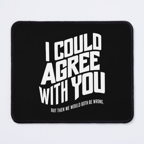 Item preview, Sarcastic Humor Witty Anti-Argument Clever Gift Idea designed and sold by w1ckerman.