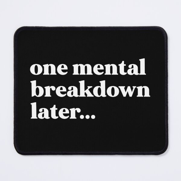 Item preview, One mental breakdown later designed and sold by weirdly weird.