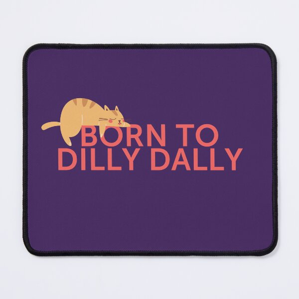 Item preview, Born to Dilly Dally (ft sleeping kitty cat) designed and sold by YonderAndBeyond.