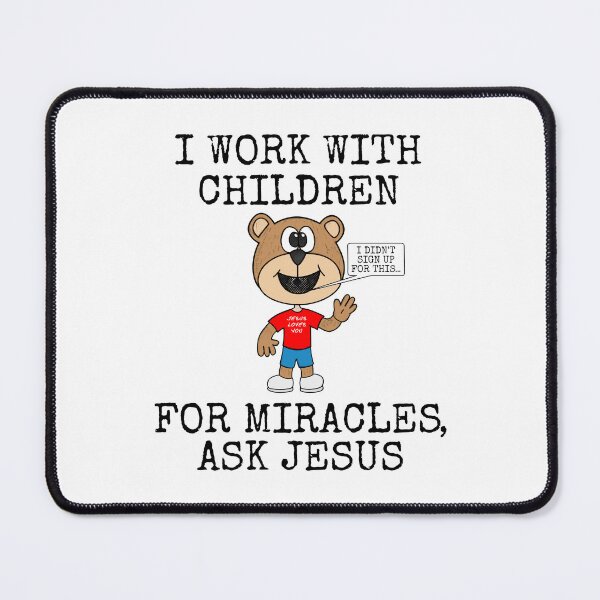 Item preview, I Work With Children, For Miracles Ask Jesus, Church Funny designed and sold by doodlerob.