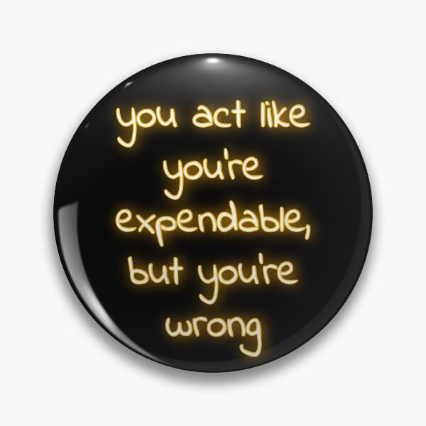 Item preview, You act like you’re expendable glow designed and sold by nerdspride.