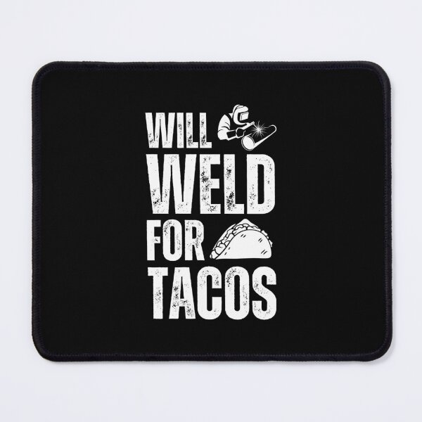 Item preview, Funny Tacos Lover Welding humor - Will Weld for Tacos  designed and sold by MouDantArts.