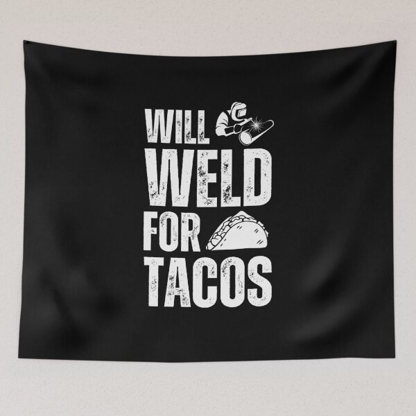 Item preview, Funny Tacos Lover Welding humor - Will Weld for Tacos  designed and sold by MouDantArts.