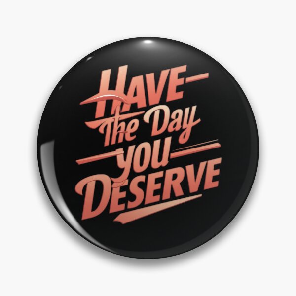 Item preview, Have the day you deserve  designed and sold by Shop242.