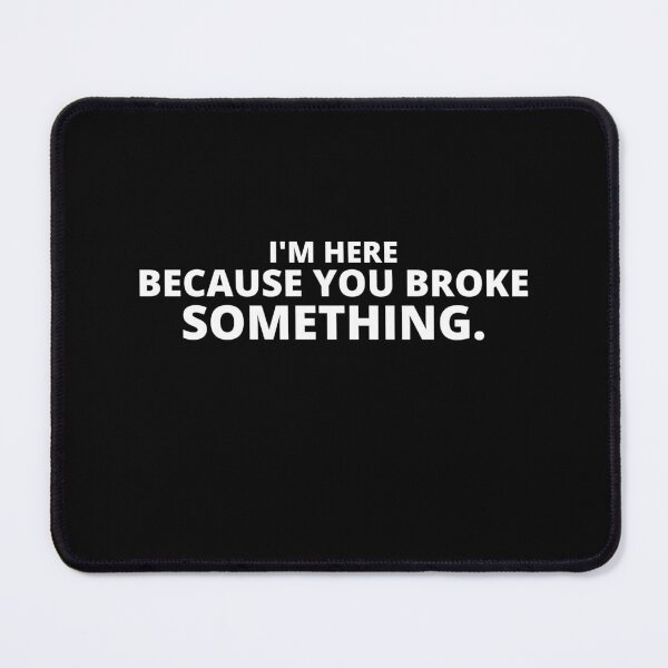 Item preview, I'm Here Because You Broke Something - Funny Repairman Gift designed and sold by MouDantArts.