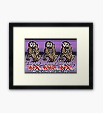 "Who...Who...Who..." Framed Print