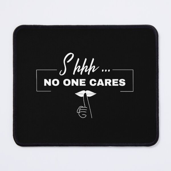 Item preview, Shhh... No One Cares Funny Sarcastic Saying Gift designed and sold by MouDantArts.