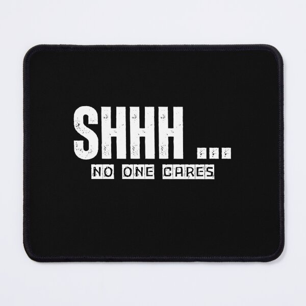 Item preview, Sarcastic Saying Humor Gift Shhh... No One Cares designed and sold by MouDantArts.