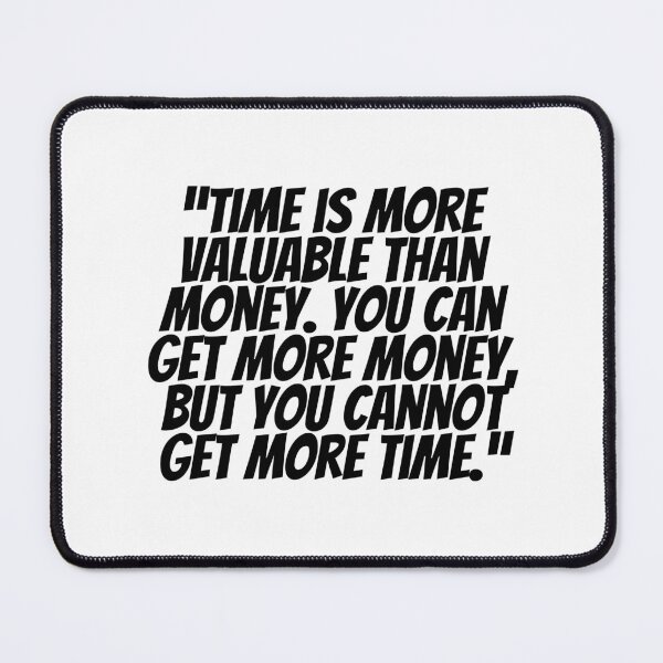 Item preview, Time Is More Valuable Than Money. You Can Get More Money, But You Cannot Get More Time. designed and sold by CharmStudio.