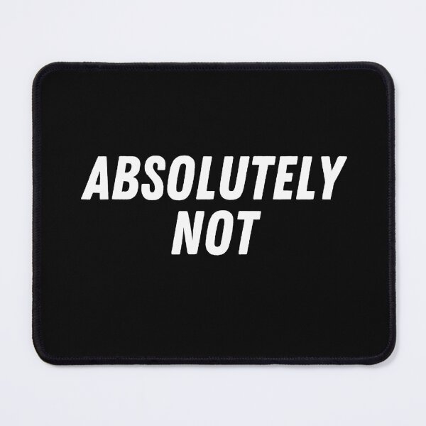 Item preview, Absolutely Not designed and sold by RedPumpFlash.