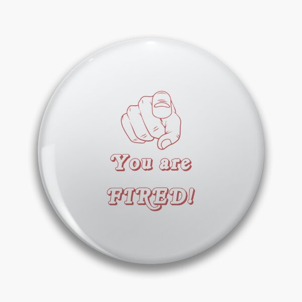 Item preview, You are FIRED! designed and sold by Bratak.