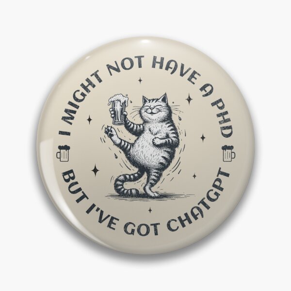 Item preview, I Might Not Have A PhD, But I've Got ChatGPT designed and sold by A.I.  Took My Job!.