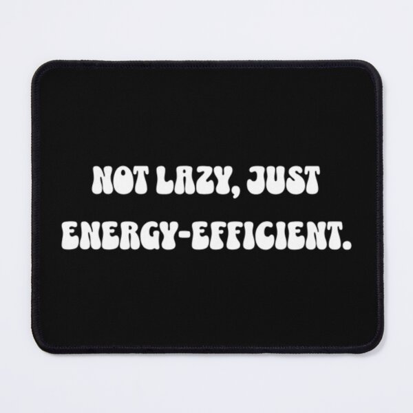 Item preview, Not lazy, just energy-efficient. designed and sold by Syrupulse.