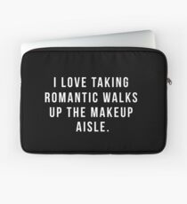 I Love Taking Romantic Walks Up The Makeup Aisle Laptop Sleeve