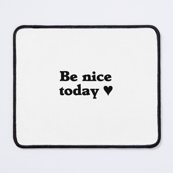 Item preview, Be Nice Today designed and sold by Designs or whatever....
