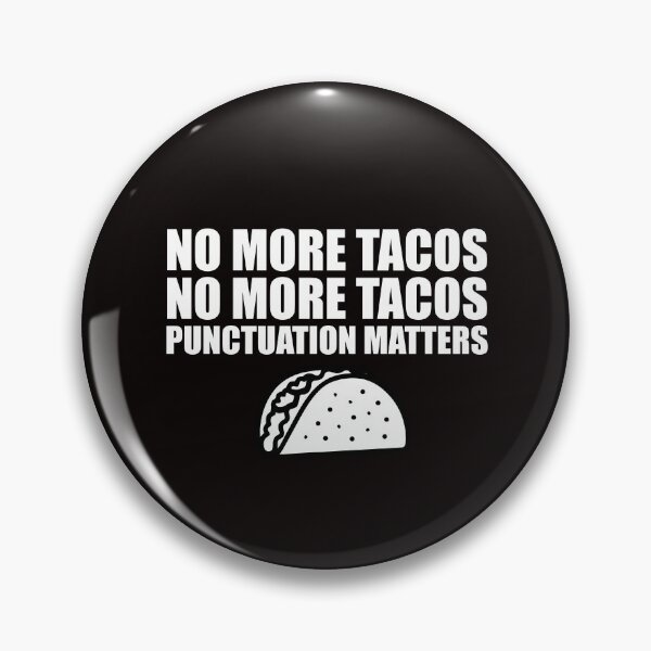 Item preview, No More Tacos Punctuation Matters designed and sold by DesignDenDo ⭐⭐⭐⭐⭐.