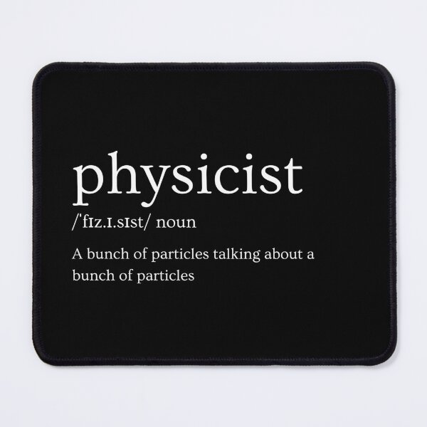 Item preview, Definition of physicist: a bunch of particles talking about a bunch of particles, funny physics designed and sold by NoetherSym.